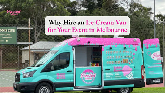 Why Hire an Ice Cream Van for Your Event in Melbourne